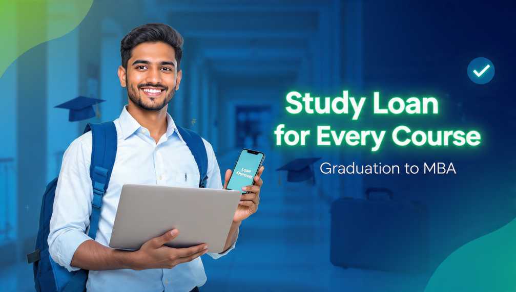 ग्रेजुएशन से MBA तक – हर कोर्स के लिए Study Loan कैसे पाएं?