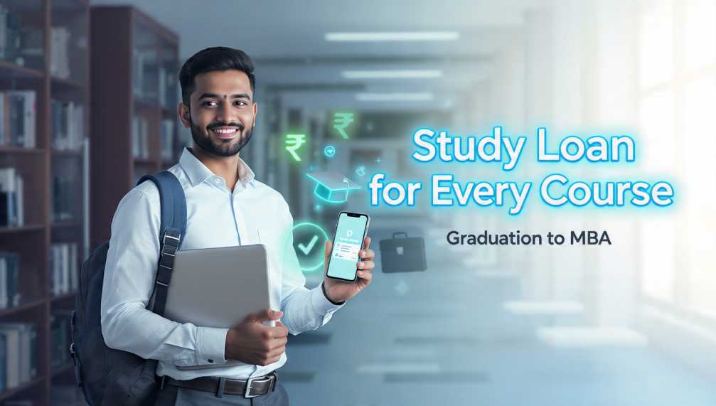 ग्रेजुएशन से MBA तक – हर कोर्स के लिए Study Loan कैसे पाएं?